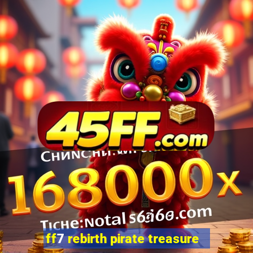 ff7 rebirth pirate treasure